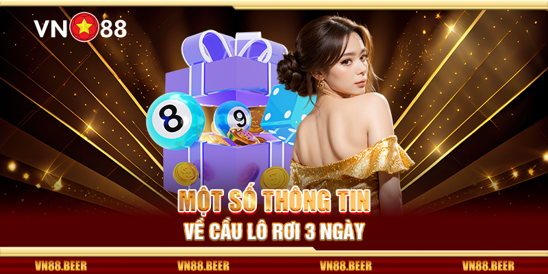 Một số thông tin về cầu lô rơi 3 ngày 
