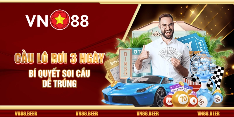 Cầu lô rơi 3 ngày - Bí quyết soi cầu dễ trúng